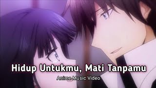 [AMV Indo] NOAH - Hidup Untukmu, Mati Tanpamu