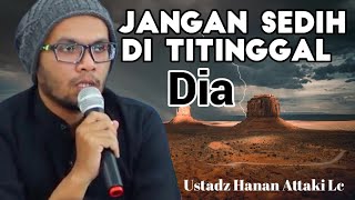 Untuk mu Yang Sedang patah hati, Jangan sedih, - ustadz Hanan Attaki Lc