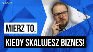 Skalowanie biznesu. Co należy mierzyć podczas skalowania biznesu?