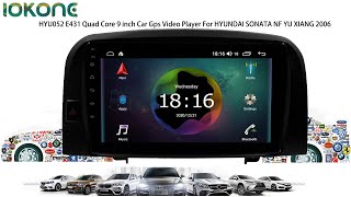 iokone HYU052 E431 Quad Core 9 inch Car Gps Video Player For HYUNDAI SONATA NF YU XIANG 2006