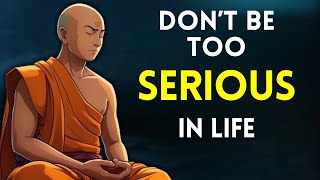 Don't Be Too Serious in Life - Buddhism