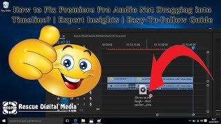 How to Fix Premiere Pro Audio Not Dragging into Timeline? | Expert Insights | Rescue Digital Media