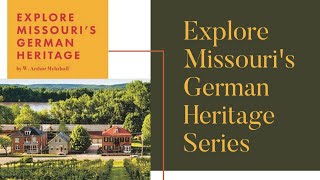 Explore Missouri’s German Heritage Chapter 4 “Shaping the Land” (die Landschaften)