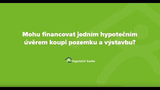 Často se nás ptáte 2 - Můžete jedním hypotečním úvěrem financovat koupi pozemku i výstavbu?