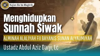 MENGHIDUPKAN SUNNAH SIWAK - USTADZ ABDUL AZIS DARJI, Lc