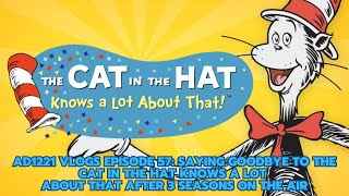 AD1221 Vlogs Episode 57: Saying Goodbye to The Cat In The Hat Knows A Lot About That after 3 seasons