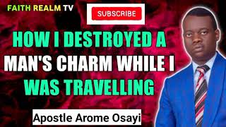 HOW I DESTROYED A MAN'S CHARM WHILE I WAS TRAVELLING _ APOSTLE AROME OSAYI