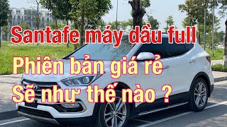 Santafe máy dầu bản Full nhưng phiên bản giá rẻ sẽ như thế nào ? Thái Bình Auto | 0984012699