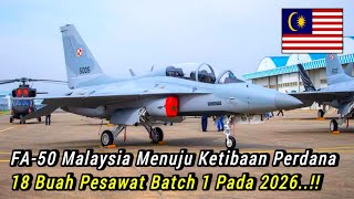 UPDATE: FA-50 Malaysia Menuju Ketibaan Perdana 18 Buah Pesawat Batch 1 Pada 2026