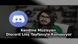 Kendine Müzisyen | Discord Linç Tayfasıyla Konuşuyor - 06.04.2020