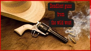 From Revolvers to Rifles: The Wild West's Most Deadly Guns