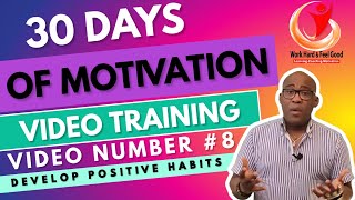 How To Develop Positive Habits (#motivation #Video #Training) Video number #8