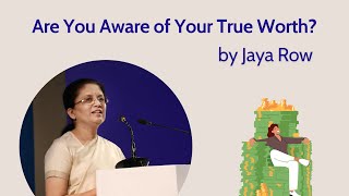 Are You Aware of Your True Worth? by Jaya Row