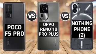 "Which is Best? Poco F5 Pro Vs Oppo Reno 10 Pro Plus Vs Nothing Phone 2"🔥