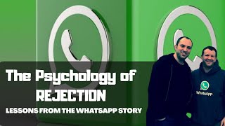 THE PSYCHOLOGY OF REJECTION: The WhatsApp Story, The Pain of Suicide, Turning Rejection to Advantage