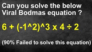 Most Viral BODMAS PEMDAS Maths Puzzle - 6 + (-1^2)^3 x 4 ÷ 2