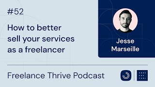 How to better sell your services as a freelancer | Ep. 52 with Jesse Marseille