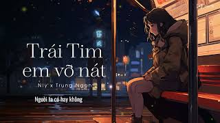 TRÁI TIM EM VỠ NÁT - NLY | Nhìn mưa em khóc suốt ngày, cháy hết lòng nhưng chẳng ai hay