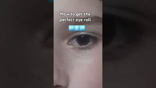 How to get the perfect eye roll