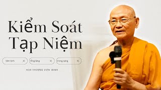 Kiểm Soát Tạp Niệm: Bí Quyết Giữ Tâm Trong Sáng Một Cách Thông Minh | HT Viên Minh Thuyết Pháp