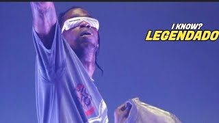 Travis Scott - I KNOW? (legendado)