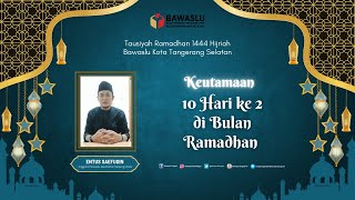 Tausiyah Ramadhan 1444 H | Keutamaan 10 Hari Ke 2 Ramadhan