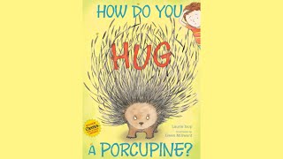 How Do You Hug a Porcupine? Read aloud