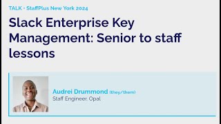 Slack enterprise key management: Senior to staff lessons | Audrei Drummond | StaffPlus New York 2024