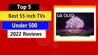 The Best 55 Inch TV under 500 in 2022