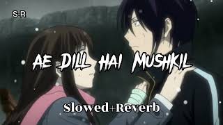 Ae Dill Hai Mushkil - Slowed+Reverb | Arijit Singh - S-R Official