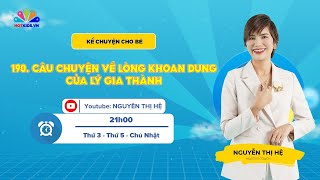 #190 Câu chuyện về lòng khoan dung của Lý Gia Thành | Kể Chuyện Cho Bé | Nguyễn Thị Hệ