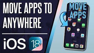 How to Move Apps to Anywhere on Home Screen on iPhone (iOS 18)