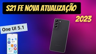 S21 FE RECEBE NOVA ATUALIZAÇÃO ONE UI 5.1 |  Veja os detalhes!