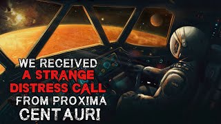 Space Horror Story "We Received A Strange Distress Call From Proxima Centauri" | Sci-Fi Creepypasta