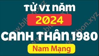 TỬ VI TUỔI CANH THÂN 1980 năm 2024 - Nam Mạng