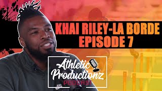 KHAI RILEY-LA BORDE | Athletic Productionz Podcast #7