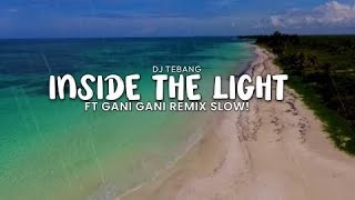 DJ INSIDE THE LIGHT FT GANI GANI SLOW REMIX KONDANG!