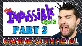 The Impossible Quiz Part 2 (Gaming w/ Metal)