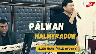 Pälwan Halmyradow - İller Hany (Halk aýdymy) janlyses