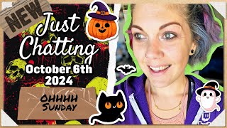 OHHHH Sunday | Just Chatting: October 6th 2024