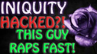 Iniquity Hacked?! | GUY RAPS FAST