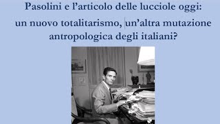 PASOLINI E L'"ARTICOLO DELLE LUCCIOLE" OGGI: UN NUOVO TOTALITARISMO?