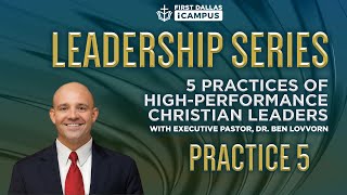 High-Performance Christian Leaders | Practice 5 | Dr. Ben Lovvorn