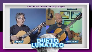 [Alunos do Violão na Prática] Dueto Lunatico - Além de Tudo (Benito di Paula) Aluno: Wagner