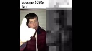 Average 1080p fan