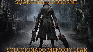 BLOODBORNE EN PC YA SOLUCIONADO EL MEMORY LEAK, YA NO CRASHEA POR ESE MOTIVO BRUTAL