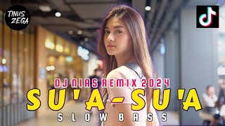 DJ NIAS SU'A - SU'A SLOW BASS REMIX TERBARU 2024