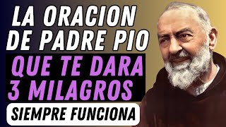 SANTO PADRE PIO: LA ORACIÓN QUE TE TRAERÁ 3 MILAGROS URGENTES.