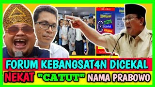 NEKAT "CATUT" NAMA PRABOWO, FORUM "KEB4NGS4T4N" INI DICEKAL DIMANA SAJA