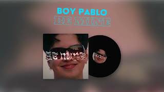 BOY PABLO BE MINE (24 BIT AUDIO)